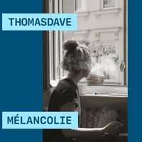 Mélancolie, music by ThomasDave.